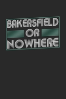 Bakersfield or nowhere: 6x9 notebook dot grid city of birth 1673956637 Book Cover