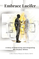 Embrace Lucifer: A Story of Embracing and Integrating the Shadow Within B0GWZMJW77 Book Cover