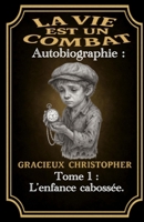 La vie est un combat: L’enfance cabossée (French Edition) B0FGVS8J4Z Book Cover