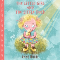The Little Girl and the Little Duck 1710069996 Book Cover