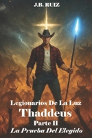 LEGIONARIOS DE LA LUZ: THADDEUS PARTE II LA PRUEBA DEL ELEGIDO (Spanish Edition) B0GHFB5WZL Book Cover