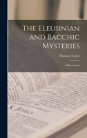 The Eleusinian and Bacchic Mysteries: A Dissertation 101549403X Book Cover