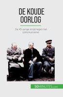De Koude Oorlog: De 45-jarige strijd tegen het communisme 2808606710 Book Cover