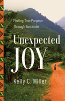 Unexpected Joy: Finding True Purpose Through Surrender 0736987657 Book Cover