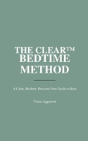 THE CLEAR™ BEDTIME METHOD: A Calm, Modern, Pressure-Free Guide to Rest B0GJNRJL76 Book Cover