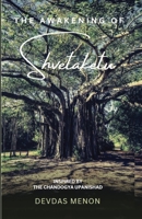 The Awakening of Shvetaketu: Inspired by the Chandogya Upanishad B0BVNVLVGR Book Cover