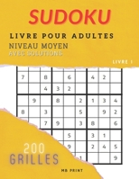 Sudoku - Livre Pour Adultes - Niveau Moyen avec Solutions (Livre 1): 200 Grilles - Un cadeau idéal pour adultes B08SHBM5PX Book Cover