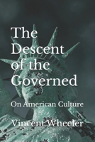The Descent of the Governed: On American Culture 0692976426 Book Cover