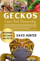 Geckos Care And Ownership: Selecting A Healthy Geckos And Understanding The Geckos Species And Their Physical Characteristics, Size, Age, Gender, Temperament, And Their Behaviors B0F2X8WLB9 Book Cover