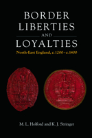 Border Liberties and Loyalties: North-East England, C. 1200 to C. 1400 0748632786 Book Cover