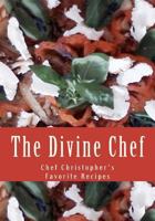 The Divine Chef: Chef Christopher's Favorite Recipes 1478145358 Book Cover