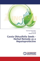 Cassia Obtusifolia Seeds - Herbal Remedy as a Hepatoprotective 3659343528 Book Cover