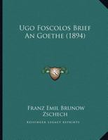 Ugo Foscolos Brief An Goethe (1894) 1169502083 Book Cover