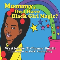 Mommy, Do I Have Black Girl Magic? 1686775806 Book Cover