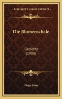 Die Blumenschale: Gedichte (1908) 1168351928 Book Cover
