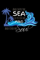 And Into The Sea Go To Lose My Mind And Find My Soul: Lined A5 Notebook for Sea Journal 1691375063 Book Cover