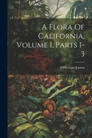 A Flora Of California, Volume 1, Parts 1-3 1022404105 Book Cover