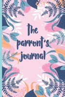 The Parront's Journal: Parrot Owner's 100 day journal to record your parrot's daily highlights, training, meals, weight etc + other important info. ... parronts, parrot companions & parrot owners 1695569016 Book Cover
