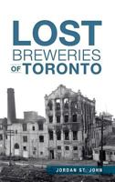 Lost Breweries of Toronto 1626196664 Book Cover