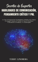 Secretos de Expertos - Habilidades de Comunicación, Pensamiento Crítico y PNL: La Guía de Programación Neurolingüística Definitiva Para Mejorar el Len 1800761643 Book Cover