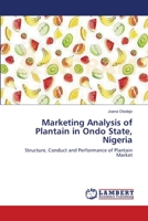 Marketing Analysis of Plantain in Ondo State, Nigeria: Structure, Conduct and Performance of Plantain Market 3659118915 Book Cover