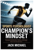 Sports Psychologist: Champion’s Mindset: Mastering the Mental Game of Success – Insights from Top Athletes and Performers, and How You Can Apply Them ... and Career (Basketball and general sports) B0FN432C8M Book Cover