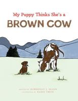 My Puppy Thinks She's a Brown Cow 0999564315 Book Cover