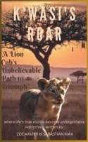 K'wasi's Roar: A Lion Cub's Unbelievable Path to Triumph B0CP7ZGLPV Book Cover