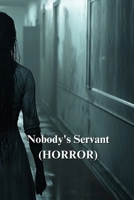 Nobody's Servant (HORROR) B0DSQ66H8M Book Cover