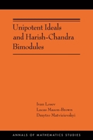Unipotent Ideals and Harish-Chandra Bimodules (Annals of Mathematics Studies, 225) 0691294496 Book Cover