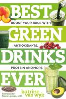 Best Green Drinks Ever: Boost Your Juice with Protein, Antioxidants and More 1581572271 Book Cover