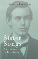 Sister Songs: An Offering to Two Sisters 1508809941 Book Cover