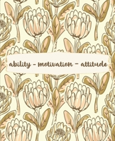 Ability - Motivation - Attitude: Gold Accent Floral Inspirational Notebook for Journaling, College Ruled Notebook, Writing Notebook Journal, School and Work Notebook, 7.5 x 9.25 Inches 1676530096 Book Cover