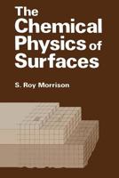 The Chemical Physics of Surfaces 0306435497 Book Cover