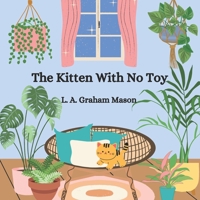 The Kitten With No Toy: Childrens Book Ages 4-8 Years B0BXNJY1F8 Book Cover