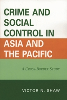 Crime and Social Control in Asia and the Pacific: A Cross-Border Study 0761836802 Book Cover