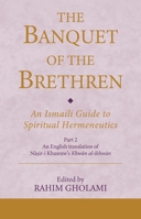 The Banquet of the Brethren: An Ismaili Guide to Spiritual Hermeneutics: Part 2 an English Translation of Nasir-I Khusraw's Khwan Al-Ikhwan 0755654765 Book Cover