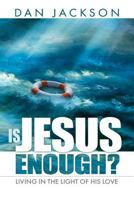 Is Jesus Enough?: Living in the Light of His Love 081633790X Book Cover