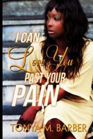 I Can Love You Past Your Pain 149959139X Book Cover