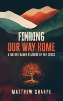 Finding Our Way Home: A Nature Based Stations of the Cross 1763799301 Book Cover