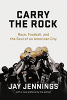 Carry the Rock: Race, Football, and the Soul of an American City 1609611845 Book Cover