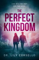 The Perfect Kingdom: Last of a Two-Part End Time Novel Series B0GYJGPM14 Book Cover