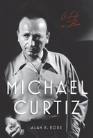 Michael Curtiz: A Life in Film 0813180430 Book Cover