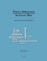 Policy Arrogance or Innocent Bias: Resetting Citizenship and Multiculturalism 0988064049 Book Cover
