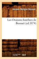 Les Oraisons Funa]bres de Bossuet (Ed.1874) 2012578683 Book Cover