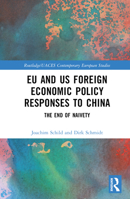 EU and US Foreign Economic Policy Responses to China: The End of Naivety 1032255528 Book Cover
