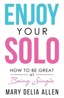 Enjoy Your Solo: How to Be Great at Being Single B09L3FLZDN Book Cover