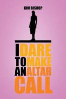 I Dare to Make an Altar Call 1483673790 Book Cover
