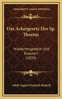 Das Ackergesetz Des Sp. Thorius: Wiederhergestellt Und Erlautert (1839) 1160849854 Book Cover