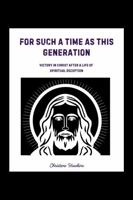 For Such a Time As This Generation: Victory in Christ After a Life of Spiritual Deception B0G7L63WNK Book Cover